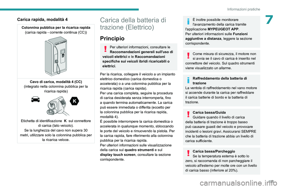 PEUGEOT 308 2024 Manuale duso (in Italian) 191
Informazioni pratiche
7Carica rapida, modalità 4
Colonnina pubblica per la ricarica rapida(carica rapida - corrente continua (CC))
Cavo di carica, modalità 4 (CC)
(integrato nella colonnina PEUGEOT 308 2024 Manuale duso (in Italian) 191
Informazioni pratiche
7Carica rapida, modalità 4
Colonnina pubblica per la ricarica rapida(carica rapida - corrente continua (CC))
Cavo di carica, modalità 4 (CC)
(integrato nella colonnina
