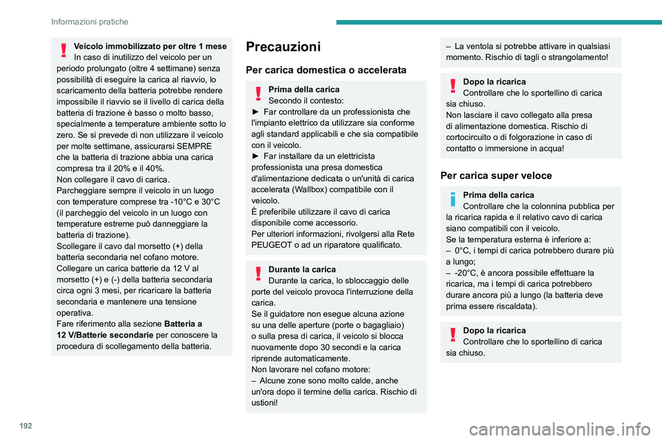PEUGEOT 308 2024 Manuale duso (in Italian) 192
Informazioni pratiche
Veicolo immobilizzato per oltre 1 mese
In caso di inutilizzo del veicolo per un
periodo prolungato (oltre 4
settimane) senza
possibilità di eseguire la carica al riavvio PEUGEOT 308 2024 Manuale duso (in Italian) 192
Informazioni pratiche
Veicolo immobilizzato per oltre 1 mese
In caso di inutilizzo del veicolo per un
periodo prolungato (oltre 4
settimane) senza
possibilità di eseguire la carica al riavvio