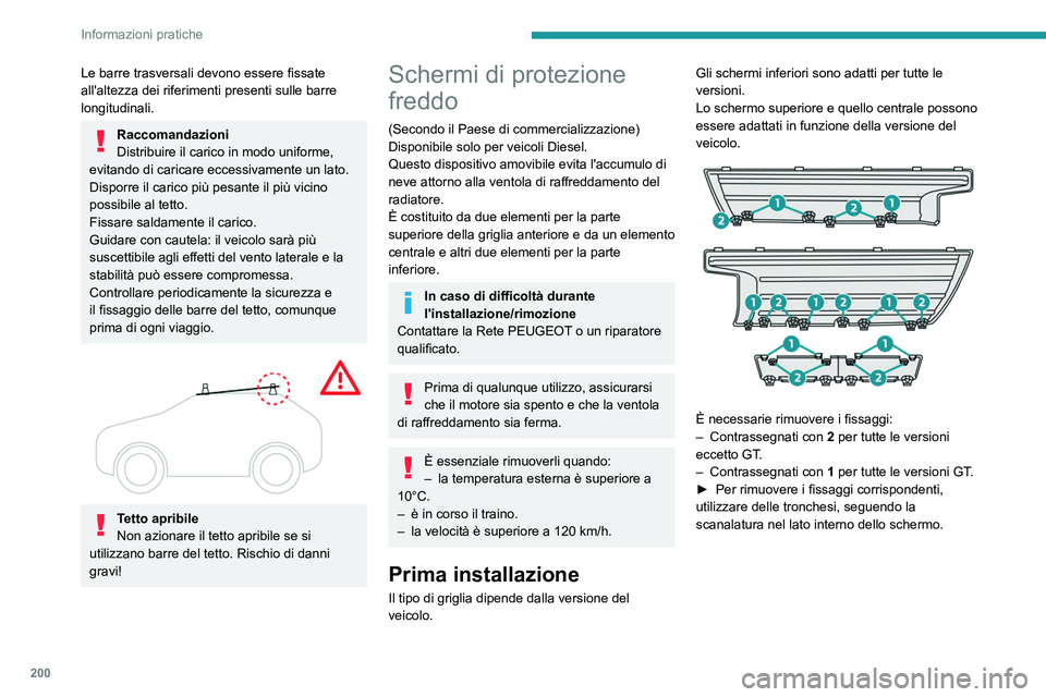 PEUGEOT 308 2024 Manuale duso (in Italian) 200
Informazioni pratiche
Le barre trasversali devono essere fissate
all'altezza dei riferimenti presenti sulle barre
longitudinali.
Raccomandazioni
Distribuire il carico in modo uniforme,
evit PEUGEOT 308 2024 Manuale duso (in Italian) 200
Informazioni pratiche
Le barre trasversali devono essere fissate
all'altezza dei riferimenti presenti sulle barre
longitudinali.
Raccomandazioni
Distribuire il carico in modo uniforme,
evit