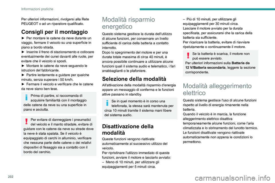 PEUGEOT 308 2024 Manuale duso (in Italian) 202
Informazioni pratiche
Per ulteriori informazioni, rivolgersi alla Rete
PEUGEOT o ad un riparatore qualificato.
Consigli per il montaggio
► Per montare le catene da neve durante un
viaggio, fer PEUGEOT 308 2024 Manuale duso (in Italian) 202
Informazioni pratiche
Per ulteriori informazioni, rivolgersi alla Rete
PEUGEOT o ad un riparatore qualificato.
Consigli per il montaggio
► Per montare le catene da neve durante un
viaggio, fer