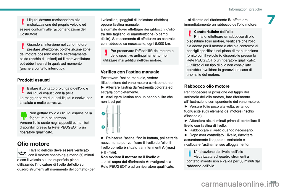 PEUGEOT 308 2024 Manuale duso (in Italian) 205
Informazioni pratiche
7I liquidi devono corrispondere alla
motorizzazione del proprio veicolo ed
essere conformi alle raccomandazioni del
Costruttore.
Quando si interviene nel vano motore,
pre PEUGEOT 308 2024 Manuale duso (in Italian) 205
Informazioni pratiche
7I liquidi devono corrispondere alla
motorizzazione del proprio veicolo ed
essere conformi alle raccomandazioni del
Costruttore.
Quando si interviene nel vano motore,
pre