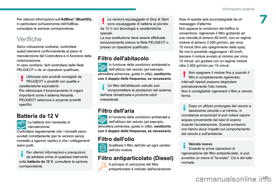 PEUGEOT 308 2024 Manuale duso (in Italian) 207
Informazioni pratiche
7Per ulteriori informazioni sull'AdBlue® (BlueHDi),
in particolare sull'autonomia dell'AdBlue,
consultare la sezione corrispondente.
Verifiche
Salvo indicazion PEUGEOT 308 2024 Manuale duso (in Italian) 207
Informazioni pratiche
7Per ulteriori informazioni sull'AdBlue® (BlueHDi),
in particolare sull'autonomia dell'AdBlue,
consultare la sezione corrispondente.
Verifiche
Salvo indicazion