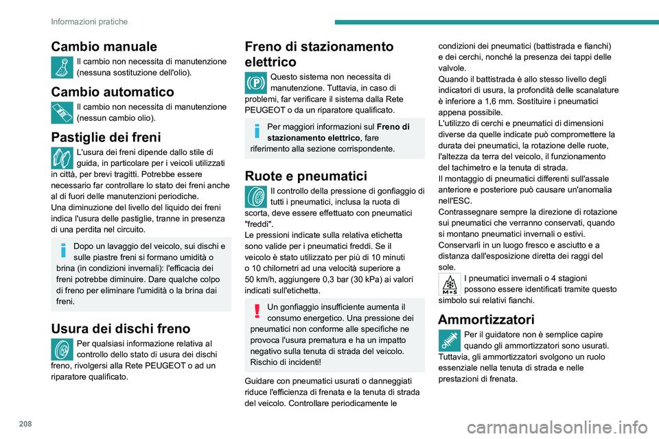 PEUGEOT 308 2024 Manuale duso (in Italian) 208
Informazioni pratiche
Cambio manuale
Il cambio non necessita di manutenzione
(nessuna sostituzione dell'olio).
Cambio automatico
Il cambio non necessita di manutenzione
(nessun cambio olio). PEUGEOT 308 2024 Manuale duso (in Italian) 208
Informazioni pratiche
Cambio manuale
Il cambio non necessita di manutenzione
(nessuna sostituzione dell'olio).
Cambio automatico
Il cambio non necessita di manutenzione
(nessun cambio olio).