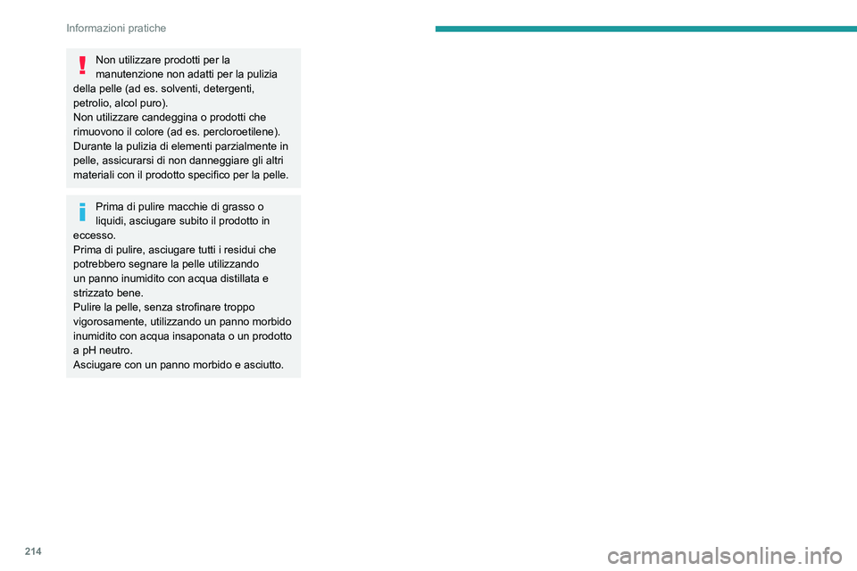 PEUGEOT 308 2024 Manuale duso (in Italian) 214
Informazioni pratiche
Non utilizzare prodotti per la
manutenzione non adatti per la pulizia
della pelle (ad es.
solventi, detergenti,
petrolio, alcol puro).
Non utilizzare candeggina o prodot PEUGEOT 308 2024 Manuale duso (in Italian) 214
Informazioni pratiche
Non utilizzare prodotti per la
manutenzione non adatti per la pulizia
della pelle (ad es.
solventi, detergenti,
petrolio, alcol puro).
Non utilizzare candeggina o prodot
