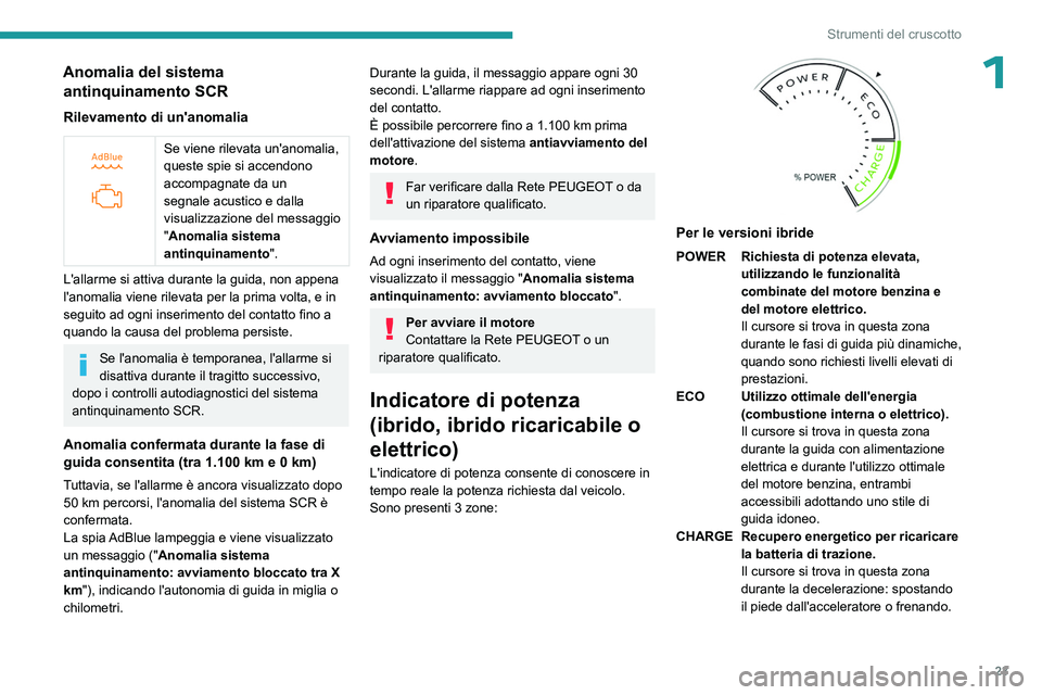 PEUGEOT 308 2024 Manuale duso (in Italian) 23
Strumenti del cruscotto
1Anomalia del sistema antinquinamento SCR
Rilevamento di un'anomalia
Se viene rilevata un'anomalia,
queste spie si accendono
accompagnate da un
segnale acusti PEUGEOT 308 2024 Manuale duso (in Italian) 23
Strumenti del cruscotto
1Anomalia del sistema antinquinamento SCR
Rilevamento di un'anomalia
Se viene rilevata un'anomalia,
queste spie si accendono
accompagnate da un
segnale acusti