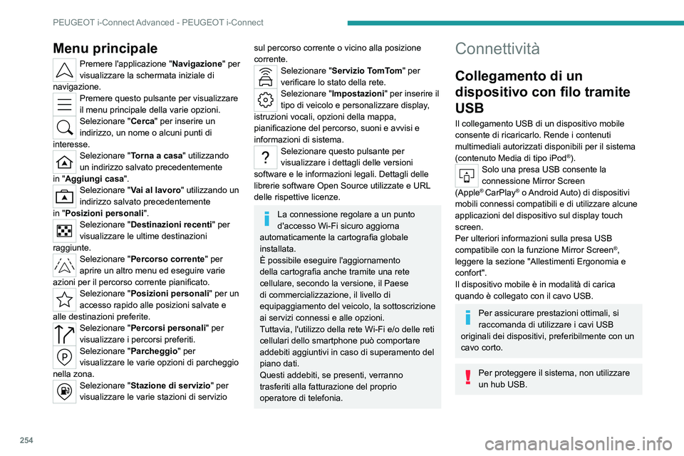 PEUGEOT 308 2024 Manuale duso (in Italian) 254
PEUGEOT i-Connect Advanced - PEUGEOT i-Connect
Menu principale
Premere l'applicazione "Navigazione" per
visualizzare la schermata iniziale di
navigazione.
Premere questo pulsante per PEUGEOT 308 2024 Manuale duso (in Italian) 254
PEUGEOT i-Connect Advanced - PEUGEOT i-Connect
Menu principale
Premere l'applicazione "Navigazione" per
visualizzare la schermata iniziale di
navigazione.
Premere questo pulsante per