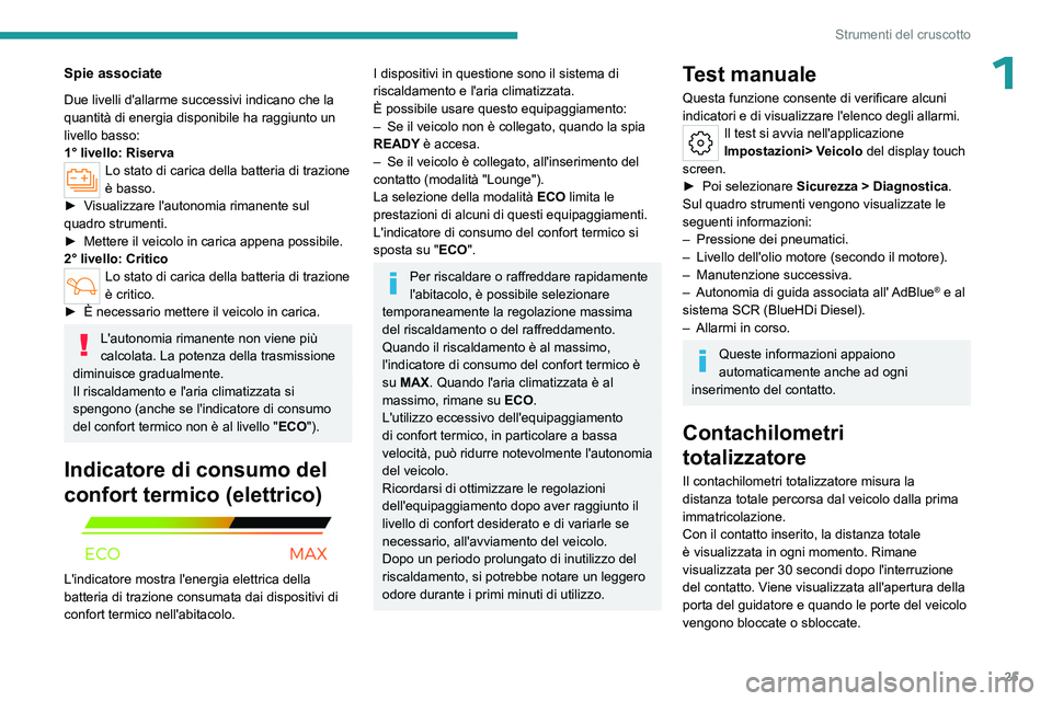 PEUGEOT 308 2024 Manuale duso (in Italian) 25
Strumenti del cruscotto
1Spie associate
Due livelli d'allarme successivi indicano che la
quantità di energia disponibile ha raggiunto un
livello basso:
1° livello: Riserva
Lo stato di caric PEUGEOT 308 2024 Manuale duso (in Italian) 25
Strumenti del cruscotto
1Spie associate
Due livelli d'allarme successivi indicano che la
quantità di energia disponibile ha raggiunto un
livello basso:
1° livello: Riserva
Lo stato di caric