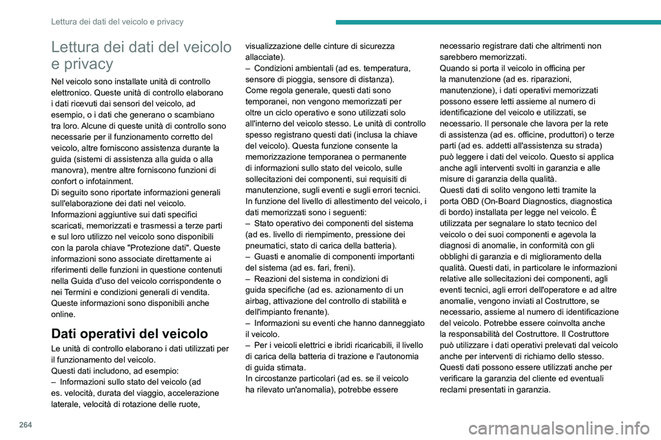 PEUGEOT 308 2024 Manuale duso (in Italian) 264
Lettura dei dati del veicolo e privacy
Lettura dei dati del veicolo
e privacy
Nel veicolo sono installate unità di controllo
elettronico. Queste unità di controllo elaborano
i dati ricevuti d PEUGEOT 308 2024 Manuale duso (in Italian) 264
Lettura dei dati del veicolo e privacy
Lettura dei dati del veicolo
e privacy
Nel veicolo sono installate unità di controllo
elettronico. Queste unità di controllo elaborano
i dati ricevuti d
