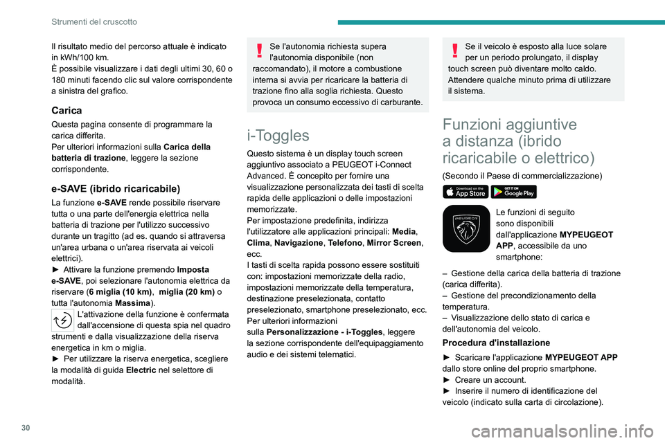 PEUGEOT 308 2024  Manuale duso (in Italian) 30
Strumenti del cruscotto
Il risultato medio del percorso attuale è indicato 
in kWh/100  km.
È possibile visualizzare i dati degli ultimi 30, 60 o 
180
  minuti facendo clic sul valore corrisponde