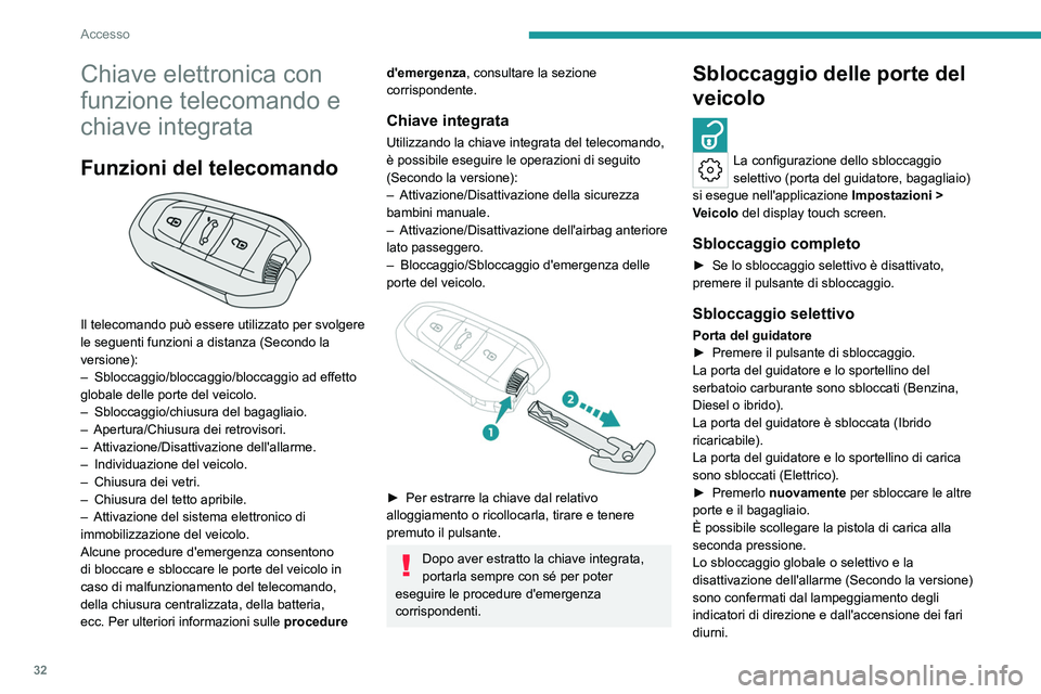 PEUGEOT 308 2024 Manuale duso (in Italian) 32
Accesso
Chiave elettronica con
funzione telecomando e
chiave integrata
Funzioni del telecomando
Il telecomando può essere utilizzato per svolgere
le seguenti funzioni a distanza (Secondo la PEUGEOT 308 2024 Manuale duso (in Italian) 32
Accesso
Chiave elettronica con
funzione telecomando e
chiave integrata
Funzioni del telecomando
Il telecomando può essere utilizzato per svolgere
le seguenti funzioni a distanza (Secondo la