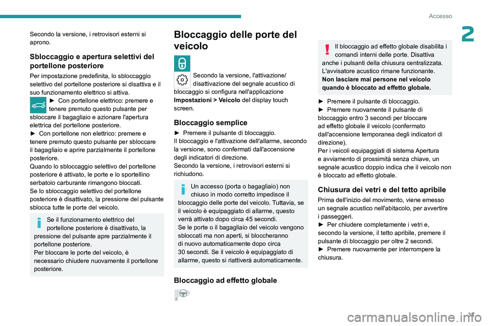 PEUGEOT 308 2024 Manuale duso (in Italian) 33
Accesso
2Secondo la versione, i retrovisori esterni si
aprono.
Sbloccaggio e apertura selettivi del
portellone posteriore
Per impostazione predefinita, lo sbloccaggio
selettivo del portellone po PEUGEOT 308 2024 Manuale duso (in Italian) 33
Accesso
2Secondo la versione, i retrovisori esterni si
aprono.
Sbloccaggio e apertura selettivi del
portellone posteriore
Per impostazione predefinita, lo sbloccaggio
selettivo del portellone po