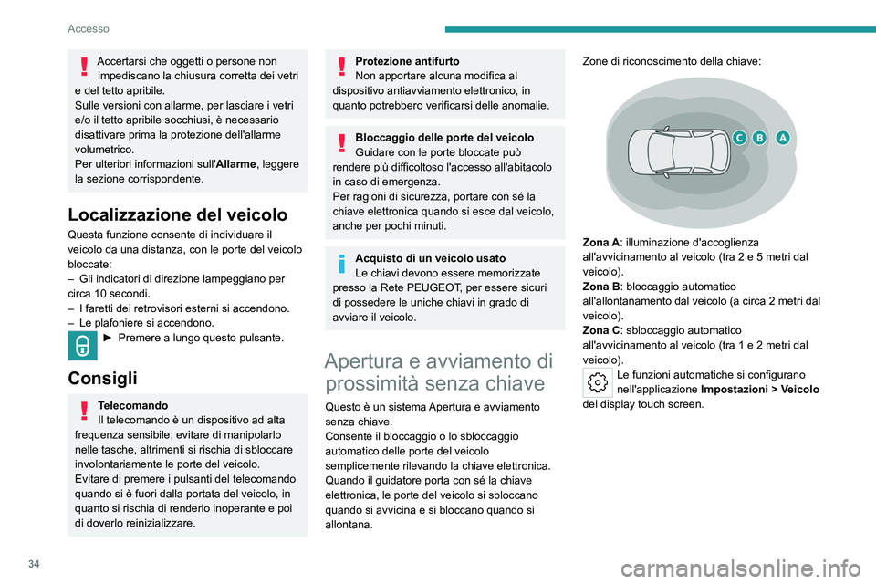 PEUGEOT 308 2024 Manuale duso (in Italian) 34
Accesso
Accertarsi che oggetti o persone non impediscano la chiusura corretta dei vetri
e del tetto apribile.
Sulle versioni con allarme, per lasciare i vetri
e/o il tetto apribile socchiusi, è PEUGEOT 308 2024 Manuale duso (in Italian) 34
Accesso
Accertarsi che oggetti o persone non impediscano la chiusura corretta dei vetri
e del tetto apribile.
Sulle versioni con allarme, per lasciare i vetri
e/o il tetto apribile socchiusi, è