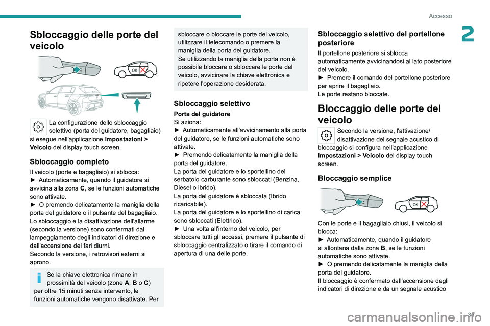 PEUGEOT 308 2024 Manuale duso (in Italian) 35
Accesso
2Sbloccaggio delle porte del
veicolo
La configurazione dello sbloccaggio
selettivo (porta del guidatore, bagagliaio)
si esegue nell'applicazione Impostazioni
>
Veicolo del di PEUGEOT 308 2024 Manuale duso (in Italian) 35
Accesso
2Sbloccaggio delle porte del
veicolo
La configurazione dello sbloccaggio
selettivo (porta del guidatore, bagagliaio)
si esegue nell'applicazione Impostazioni
>
Veicolo del di