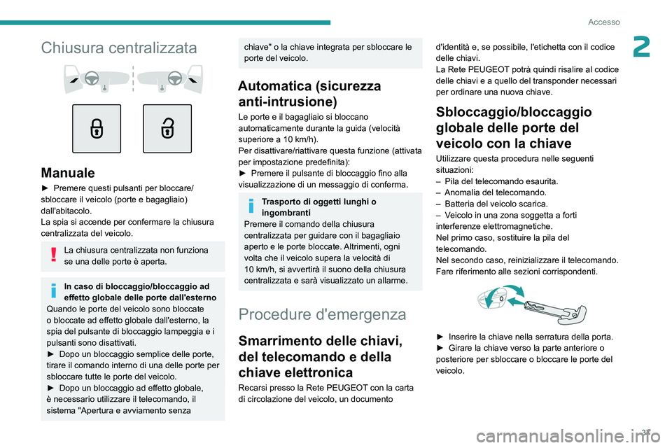 PEUGEOT 308 2024 Manuale duso (in Italian) 37
Accesso
2Chiusura centralizzata
Manuale
► Premere questi pulsanti per bloccare/
sbloccare il veicolo (porte e bagagliaio)
dall'abitacolo.
La spia si accende per confermare la chiusur PEUGEOT 308 2024 Manuale duso (in Italian) 37
Accesso
2Chiusura centralizzata
Manuale
► Premere questi pulsanti per bloccare/
sbloccare il veicolo (porte e bagagliaio)
dall'abitacolo.
La spia si accende per confermare la chiusur