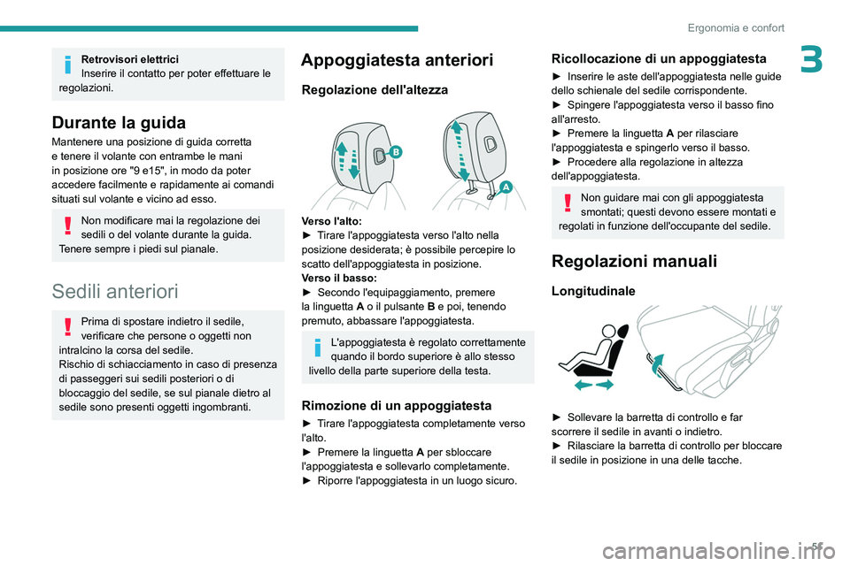 PEUGEOT 308 2024 Manuale duso (in Italian) 51
Ergonomia e confort
3Retrovisori elettrici
Inserire il contatto per poter effettuare le
regolazioni.
Durante la guida
Mantenere una posizione di guida corretta
e tenere il volante con entrambe le PEUGEOT 308 2024 Manuale duso (in Italian) 51
Ergonomia e confort
3Retrovisori elettrici
Inserire il contatto per poter effettuare le
regolazioni.
Durante la guida
Mantenere una posizione di guida corretta
e tenere il volante con entrambe le