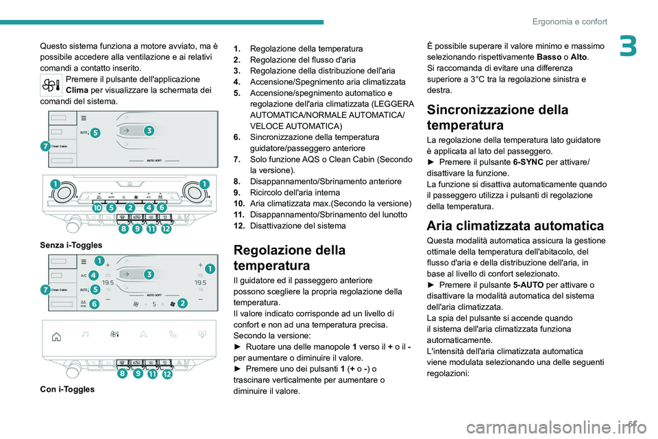 PEUGEOT 308 2024 Manuale duso (in Italian) 61
Ergonomia e confort
3Questo sistema funziona a motore avviato, ma è
possibile accedere alla ventilazione e ai relativi
comandi a contatto inserito.
Premere il pulsante dell'applicazione
Cli PEUGEOT 308 2024 Manuale duso (in Italian) 61
Ergonomia e confort
3Questo sistema funziona a motore avviato, ma è
possibile accedere alla ventilazione e ai relativi
comandi a contatto inserito.
Premere il pulsante dell'applicazione
Cli
