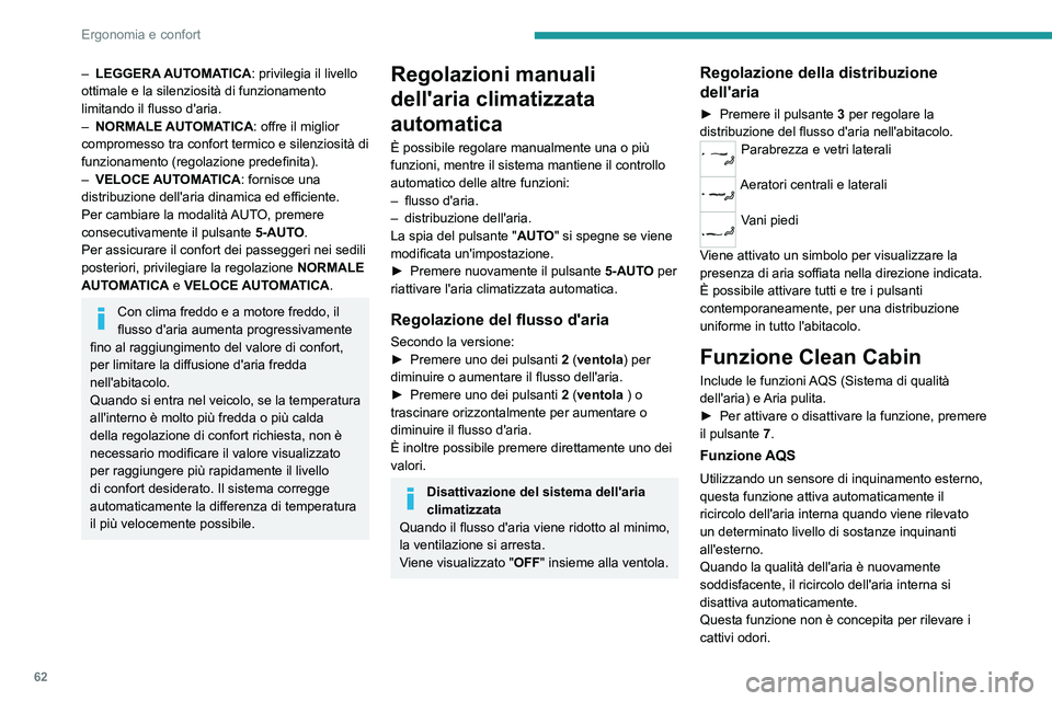 PEUGEOT 308 2024 Manuale duso (in Italian) 62
Ergonomia e confort
– LEGGERA AUTOMATICA: privilegia il livello
ottimale e la silenziosità di funzionamento
limitando il flusso d'aria.
–
NORMALE AUT
OMATICA: offre il miglior
compro PEUGEOT 308 2024 Manuale duso (in Italian) 62
Ergonomia e confort
– LEGGERA AUTOMATICA: privilegia il livello
ottimale e la silenziosità di funzionamento
limitando il flusso d'aria.
–
NORMALE AUT
OMATICA: offre il miglior
compro
