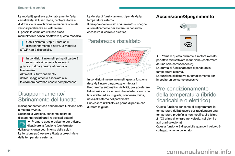 PEUGEOT 308 2024 Manuale duso (in Italian) 64
Ergonomia e confort
La modalità gestisce automaticamente l'aria
climatizzata, il flusso d'aria, l'entrata d'aria e
distribuisce la ventilazione in maniera ottimale
verso il para PEUGEOT 308 2024 Manuale duso (in Italian) 64
Ergonomia e confort
La modalità gestisce automaticamente l'aria
climatizzata, il flusso d'aria, l'entrata d'aria e
distribuisce la ventilazione in maniera ottimale
verso il para