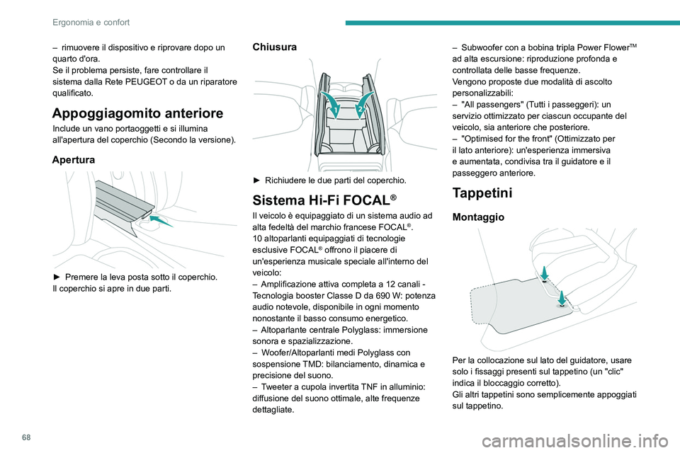 PEUGEOT 308 2024 Manuale duso (in Italian) 68
Ergonomia e confort
– rimuovere il dispositivo e riprovare dopo un
quarto d'ora.
Se il problema persiste, fare controllare il
sistema dalla Rete PEUGEOT
o da un riparatore
qualificato.
Ap PEUGEOT 308 2024 Manuale duso (in Italian) 68
Ergonomia e confort
– rimuovere il dispositivo e riprovare dopo un
quarto d'ora.
Se il problema persiste, fare controllare il
sistema dalla Rete PEUGEOT
o da un riparatore
qualificato.
Ap