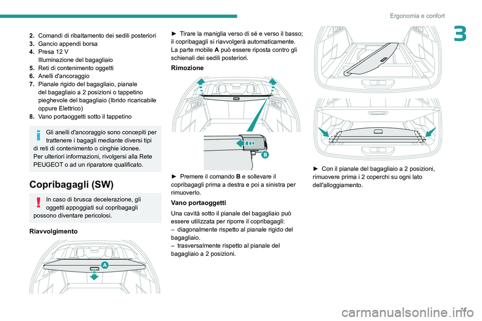 PEUGEOT 308 2024 Manuale duso (in Italian) 71
Ergonomia e confort
32.Comandi di ribaltamento dei sedili posteriori
3. Gancio appendi borsa
4. Presa 12
V
Illuminazione del bagagliaio
5. Reti di contenimento oggetti
6. Anelli d'ancoraggio
PEUGEOT 308 2024 Manuale duso (in Italian) 71
Ergonomia e confort
32.Comandi di ribaltamento dei sedili posteriori
3. Gancio appendi borsa
4. Presa 12
V
Illuminazione del bagagliaio
5. Reti di contenimento oggetti
6. Anelli d'ancoraggio