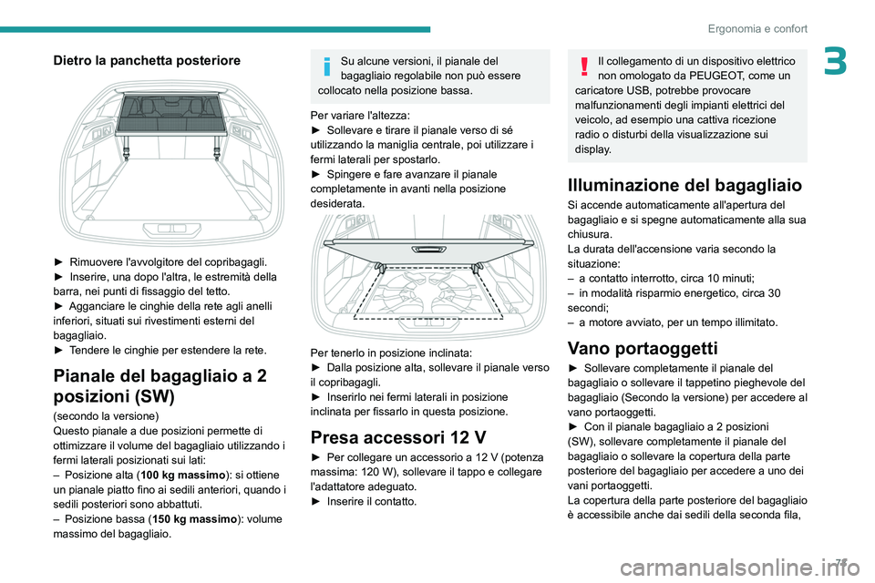 PEUGEOT 308 2024 Manuale duso (in Italian) 73
Ergonomia e confort
3Dietro la panchetta posteriore
► Rimuovere l'avvolgitore del copribagagli.
► Inserire, una dopo l'altra, le estremità della
barra, nei punti di fissaggio del PEUGEOT 308 2024 Manuale duso (in Italian) 73
Ergonomia e confort
3Dietro la panchetta posteriore
► Rimuovere l'avvolgitore del copribagagli.
► Inserire, una dopo l'altra, le estremità della
barra, nei punti di fissaggio del
