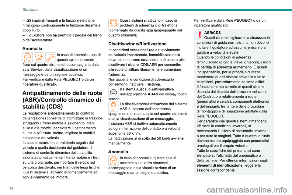 PEUGEOT 308 2024 Manuale duso (in Italian) 92
Sicurezza
– Gli impianti frenanti e le funzioni elettriche
rimangono continuamente in funzione durante e
dopo l'urto.
–
Il guidatore non ha premuto il pedale del freno
o dell'accel PEUGEOT 308 2024 Manuale duso (in Italian) 92
Sicurezza
– Gli impianti frenanti e le funzioni elettriche
rimangono continuamente in funzione durante e
dopo l'urto.
–
Il guidatore non ha premuto il pedale del freno
o dell'accel