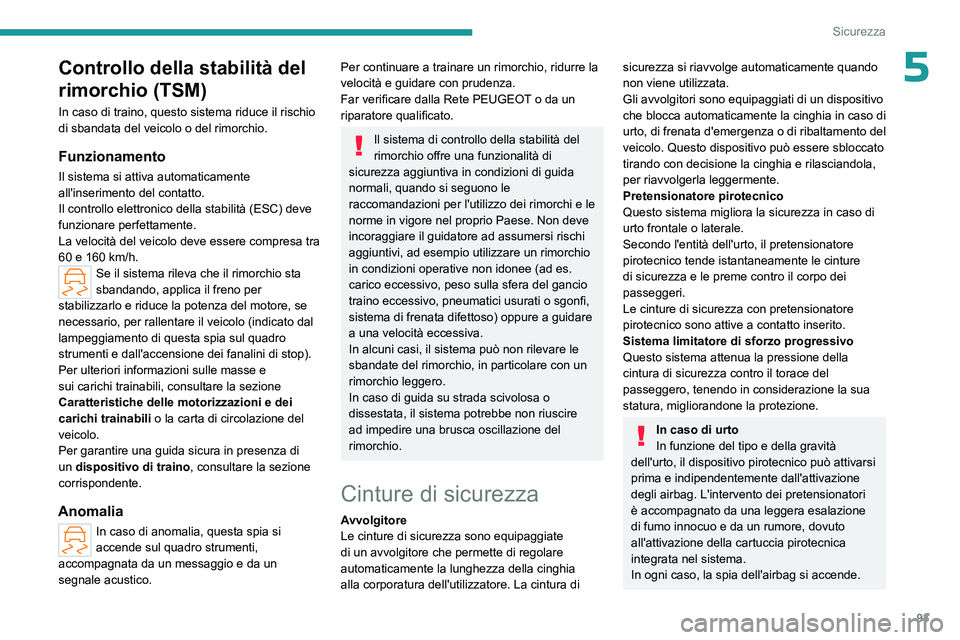 PEUGEOT 308 2024 Manuale duso (in Italian) 93
Sicurezza
5Controllo della stabilità del
rimorchio (TSM)
In caso di traino, questo sistema riduce il rischio
di sbandata del veicolo o del rimorchio.
Funzionamento
Il sistema si attiva automatic PEUGEOT 308 2024 Manuale duso (in Italian) 93
Sicurezza
5Controllo della stabilità del
rimorchio (TSM)
In caso di traino, questo sistema riduce il rischio
di sbandata del veicolo o del rimorchio.
Funzionamento
Il sistema si attiva automatic