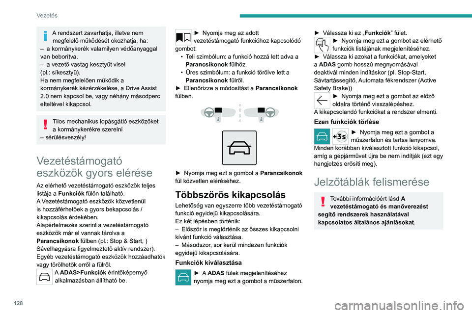 PEUGEOT 308 2024  Kezelési útmutató (in Hungarian) 128
Vezetés
A rendszert zavarhatja, illetve nem megfelelő működését okozhatja, ha:
–
 
a kormánykerék valamilyen védőanyaggal 
van beborítva.
–

 
a vezető vastag kesztyűt visel 
(pl.