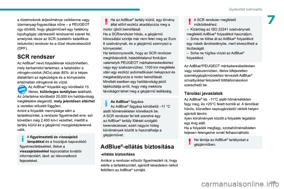 PEUGEOT 308 2024 Kezelési útmutató (in Hungarian) 205
Gyakorlati tudnivalók
7a dízelmotorok teljesítménye csökkenne vagy
üzemanyag-fogyasztása nőne – a PEUGEOT
úgy döntött, hogy gépjárműveit egy hatékony
kipufogógáz utánkezelő PEUGEOT 308 2024 Kezelési útmutató (in Hungarian) 205
Gyakorlati tudnivalók
7a dízelmotorok teljesítménye csökkenne vagy
üzemanyag-fogyasztása nőne – a PEUGEOT
úgy döntött, hogy gépjárműveit egy hatékony
kipufogógáz utánkezelő