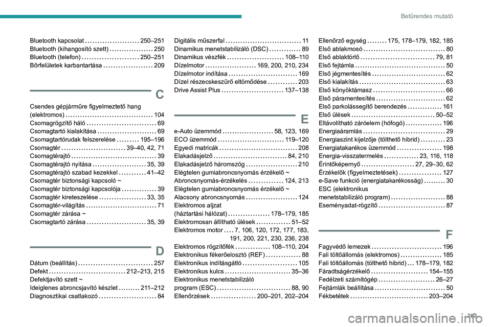 PEUGEOT 308 2024  Kezelési útmutató (in Hungarian) 263
Betűrendes mutató
Bluetooth kapcsolat     250–251
Bluetooth (kihangosító szett)     
250
Bluetooth (telefon)
    
250–251
Bőrfelületek karbantartása
    
209
C
Csendes gépjárműre fig