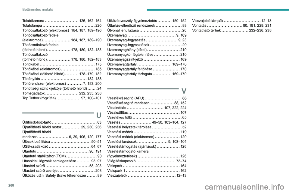 PEUGEOT 308 2024  Kezelési útmutató (in Hungarian) 268
Betűrendes mutató
Tolatókamera     126, 162–164
Tolatólámpa     
220
Töltőcsatlakozó (elektromos)
   
184, 187, 189–190
Töltőcsatlakozó fedele   
(elektromos)
    
184, 187, 189–1