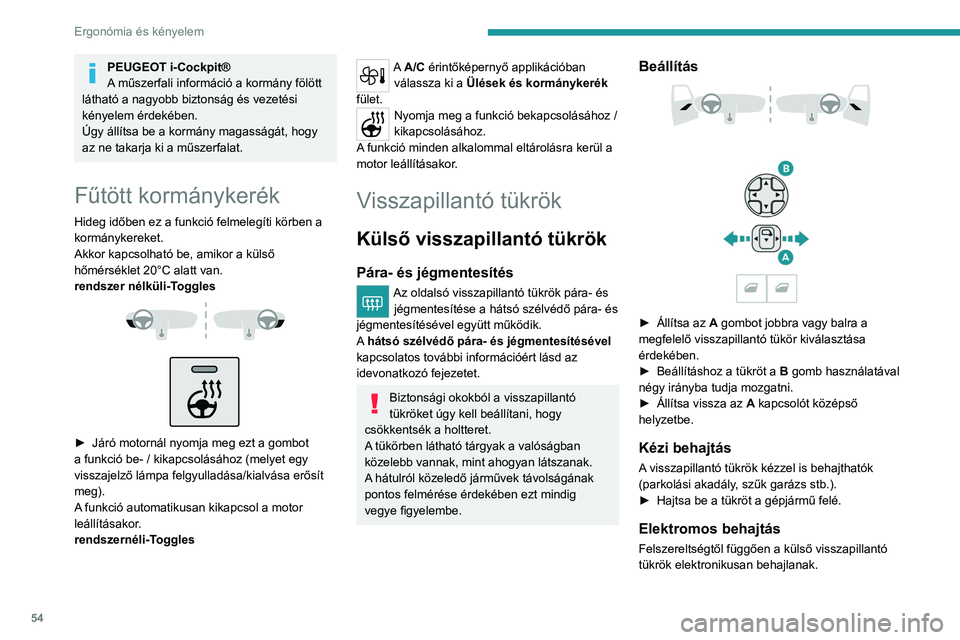 PEUGEOT 308 2024  Kezelési útmutató (in Hungarian) 54
Ergonómia és kényelem
PEUGEOT i-Cockpit®
A műszerfali információ a kormány fölött 
látható a nagyobb biztonság és vezetési 
kényelem érdekében.
Úgy állítsa be a kormány magass