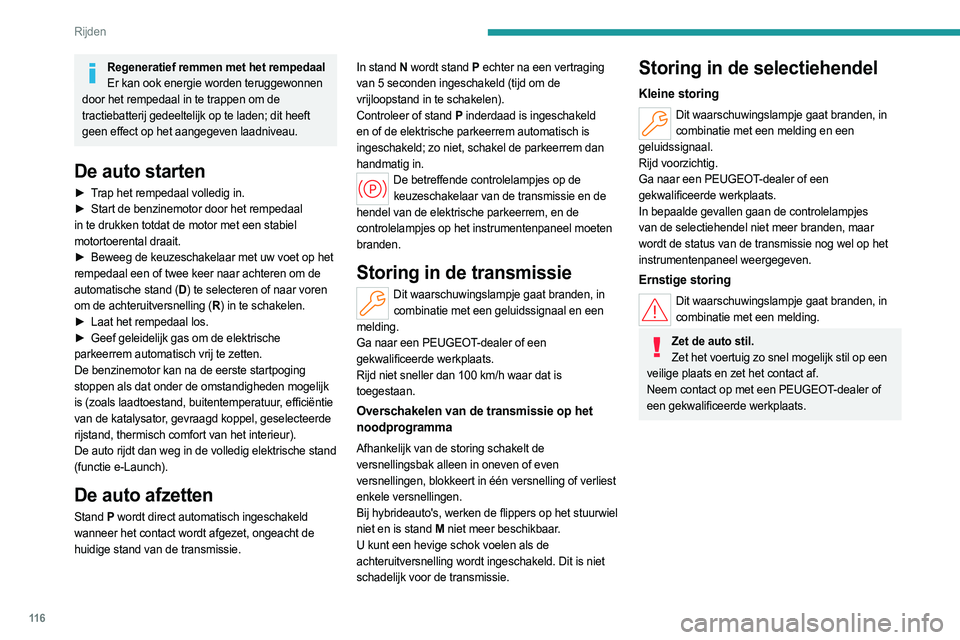 PEUGEOT 308 2024  Instructieboekje (in Dutch) 11 6
Rijden
Selectiehendel (elektrisch) 
(Elektrisch)
 
 
De keuzeschakelaar is een impulsselectieschakelaar 
met een functie voor regeneratief remmen.
Via de keuzeschakelaar van de transmissie of de 