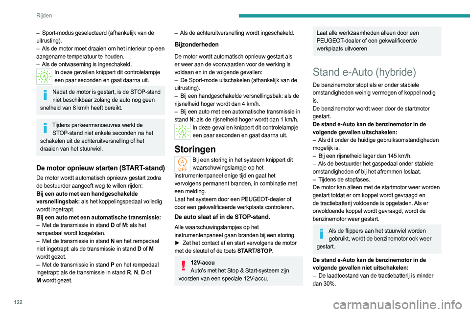 PEUGEOT 308 2024  Instructieboekje (in Dutch) 122
Rijden
– De onderdrukremfunctie moet worden gebruikt, 
afhankelijk van de hoogte.
–  De sportstand is geselecteerd.
–  Handhaven van thermisch comfort in het 
interieur (verwarming, aircondi