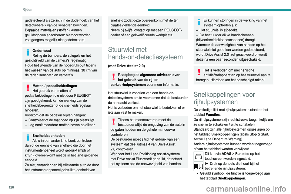 PEUGEOT 308 2024  Instructieboekje (in Dutch) 126
Rijden
• Leeg symbool: de functie is verwijderd van het 
tabblad  Snelkoppelingen.
►  Controleer de wijziging op het 
Snelkoppelingen-tabblad.
 
 
 
 
►  Druk op deze toets voor directe toeg