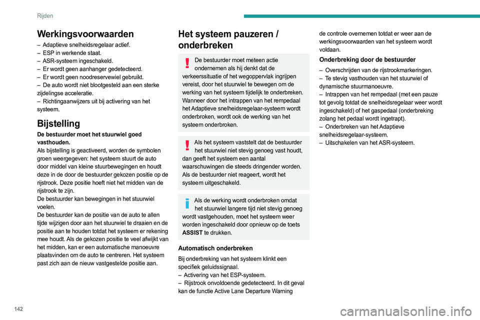 PEUGEOT 308 2024  Instructieboekje (in Dutch) 142
Rijden
Rijomstandigheden en bijbehorende waarschuwingen
In de onderstaande tabellen worden de weergaven beschreven die behoren b\
ij de belangrijkste rijsituaties. De werkelijke volgorde van de we