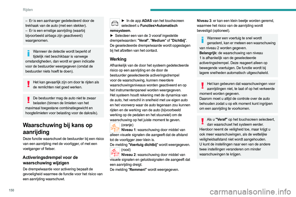 PEUGEOT 308 2024 Instructieboekje (in Dutch) 150
Rijden
Intelligente
noodremassistentie (iEBA)
Deze functie zorgt ervoor dat de auto verder
vertraagt als de bestuurder niet hard genoeg remt
om een aanrijding te voorkomen.
Dit gebeurt alleen PEUGEOT 308 2024 Instructieboekje (in Dutch) 150
Rijden
Intelligente
noodremassistentie (iEBA)
Deze functie zorgt ervoor dat de auto verder
vertraagt als de bestuurder niet hard genoeg remt
om een aanrijding te voorkomen.
Dit gebeurt alleen