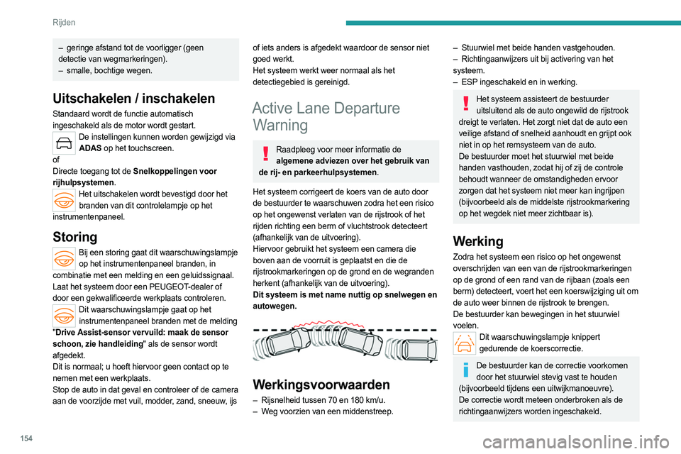 PEUGEOT 308 2024 Instructieboekje (in Dutch) 154
Rijden
Rijomstandigheden en bijbehorende waarschuwingen
In de onderstaande tabel ziet u een beschrijving van de waarschuwingen e\
n meldingen die in verschillende rijomstandigheden worden weergege PEUGEOT 308 2024 Instructieboekje (in Dutch) 154
Rijden
Rijomstandigheden en bijbehorende waarschuwingen
In de onderstaande tabel ziet u een beschrijving van de waarschuwingen e\
n meldingen die in verschillende rijomstandigheden worden weergege