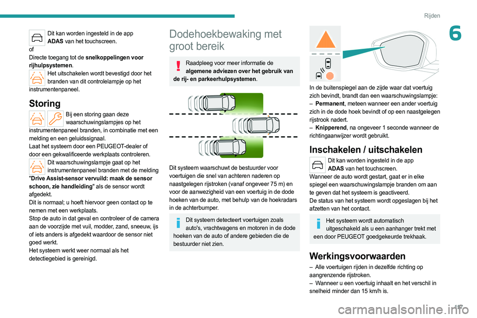 PEUGEOT 308 2024 Instructieboekje (in Dutch) 157
Rijden
6Dit kan worden ingesteld in de app ADAS van het touchscreen.
of
Directe toegang tot de snelkoppelingen voor
rijhulpsystemen.
Het uitschakelen wordt bevestigd door het branden van dit c PEUGEOT 308 2024 Instructieboekje (in Dutch) 157
Rijden
6Dit kan worden ingesteld in de app ADAS van het touchscreen.
of
Directe toegang tot de snelkoppelingen voor
rijhulpsystemen.
Het uitschakelen wordt bevestigd door het branden van dit c