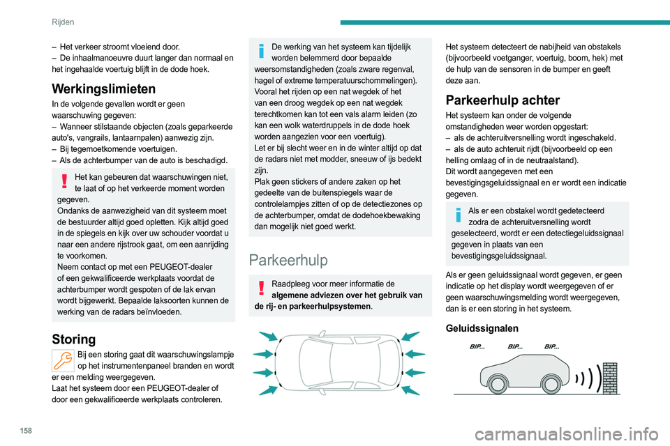 PEUGEOT 308 2024 Instructieboekje (in Dutch) 158
Rijden
– Het verkeer stroomt vloeiend door.
– De inhaalmanoeuvre duurt langer dan normaal en
het ingehaalde voertuig blijft in de dode hoek.
Werkingslimieten
In de volgende gevallen wordt e PEUGEOT 308 2024 Instructieboekje (in Dutch) 158
Rijden
– Het verkeer stroomt vloeiend door.
– De inhaalmanoeuvre duurt langer dan normaal en
het ingehaalde voertuig blijft in de dode hoek.
Werkingslimieten
In de volgende gevallen wordt e