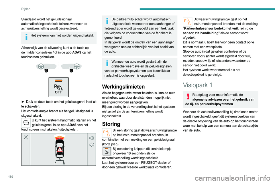 PEUGEOT 308 2024 Instructieboekje (in Dutch) 160
Rijden
Standaard wordt het geluidssignaal
automatisch ingeschakeld telkens wanneer de
achteruitversnelling wordt geselecteerd.
Het systeem kan niet worden uitgeschakeld.
Afhankelijk van de uitv PEUGEOT 308 2024 Instructieboekje (in Dutch) 160
Rijden
Standaard wordt het geluidssignaal
automatisch ingeschakeld telkens wanneer de
achteruitversnelling wordt geselecteerd.
Het systeem kan niet worden uitgeschakeld.
Afhankelijk van de uitv