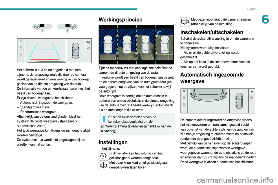 PEUGEOT 308 2024 Instructieboekje (in Dutch) 161
Rijden
6
Het scherm is in 3 delen opgedeeld met een
zijmenu, de omgeving zoals die door de camera
wordt geregistreerd en een weergave van bovenaf
gezien van de directe omgeving van de au PEUGEOT 308 2024 Instructieboekje (in Dutch) 161
Rijden
6
Het scherm is in 3 delen opgedeeld met een
zijmenu, de omgeving zoals die door de camera
wordt geregistreerd en een weergave van bovenaf
gezien van de directe omgeving van de au
