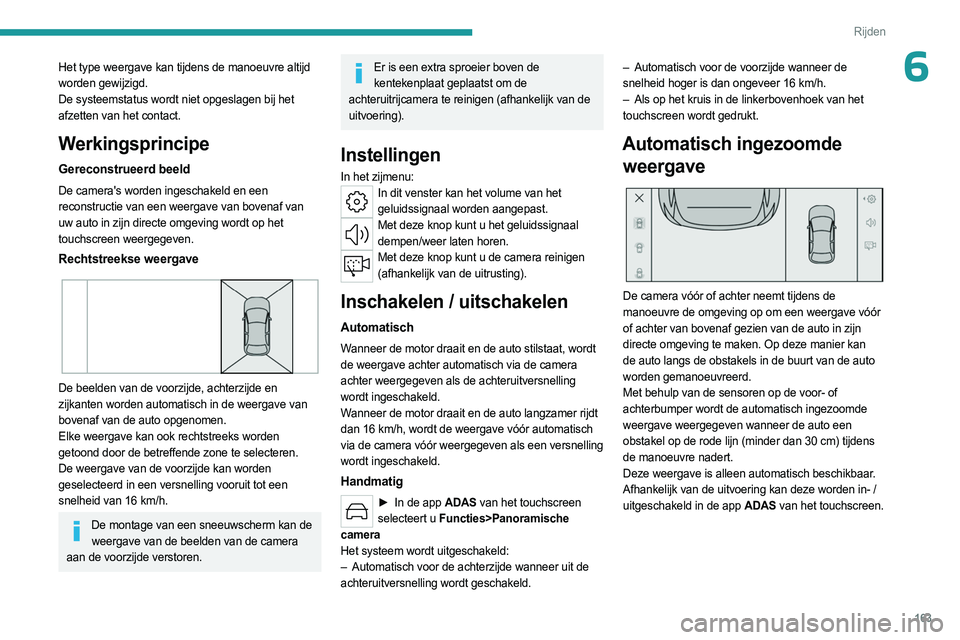 PEUGEOT 308 2024 Instructieboekje (in Dutch) 163
Rijden
6Het type weergave kan tijdens de manoeuvre altijd
worden gewijzigd.
De systeemstatus wordt niet opgeslagen bij het
afzetten van het contact.
Werkingsprincipe
Gereconstrueerd beeld
De cam PEUGEOT 308 2024 Instructieboekje (in Dutch) 163
Rijden
6Het type weergave kan tijdens de manoeuvre altijd
worden gewijzigd.
De systeemstatus wordt niet opgeslagen bij het
afzetten van het contact.
Werkingsprincipe
Gereconstrueerd beeld
De cam