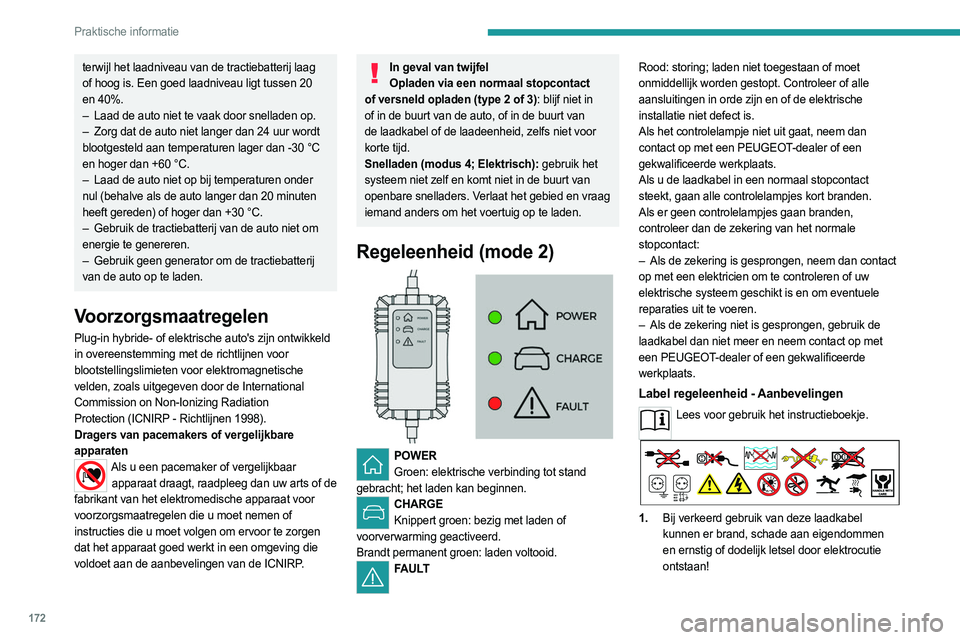 PEUGEOT 308 2024 Instructieboekje (in Dutch) 172
Praktische informatie
terwijl het laadniveau van de tractiebatterij laag
of hoog is. Een goed laadniveau ligt tussen 20
en 40%.
–
Laad de auto niet te vaak door snelladen op.
–
Zorg dat PEUGEOT 308 2024 Instructieboekje (in Dutch) 172
Praktische informatie
terwijl het laadniveau van de tractiebatterij laag
of hoog is. Een goed laadniveau ligt tussen 20
en 40%.
–
Laad de auto niet te vaak door snelladen op.
–
Zorg dat