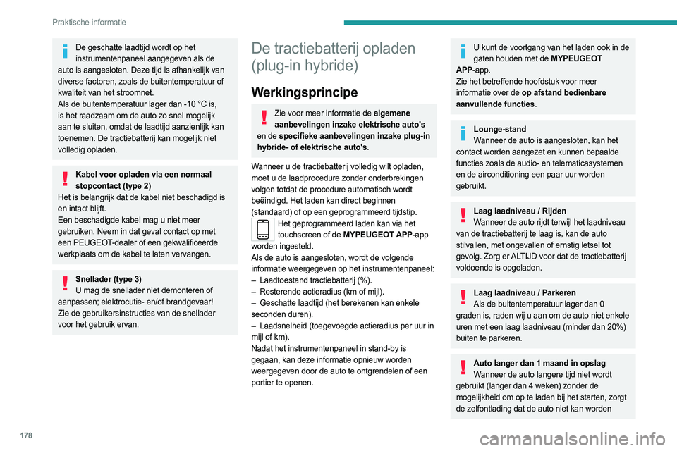 PEUGEOT 308 2024 Instructieboekje (in Dutch) 178
Praktische informatie
De geschatte laadtijd wordt op het instrumentenpaneel aangegeven als de
auto is aangesloten. Deze tijd is afhankelijk van
diverse factoren, zoals de buitentemperatuur of
k PEUGEOT 308 2024 Instructieboekje (in Dutch) 178
Praktische informatie
De geschatte laadtijd wordt op het instrumentenpaneel aangegeven als de
auto is aangesloten. Deze tijd is afhankelijk van
diverse factoren, zoals de buitentemperatuur of
k