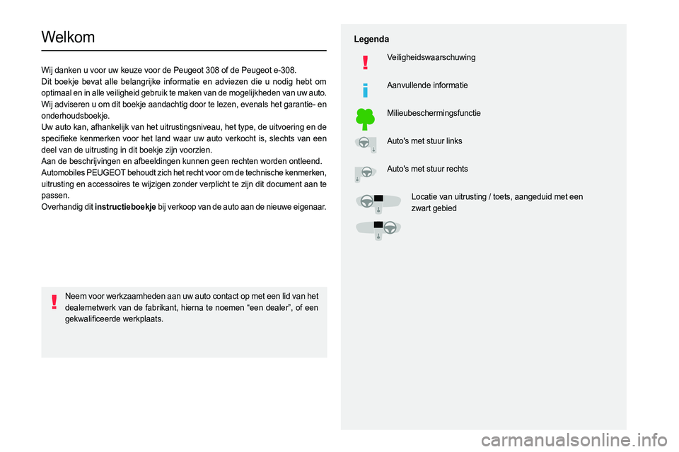 PEUGEOT 308 2024 Instructieboekje (in Dutch)
Welkom
Wij danken u voor uw keuze voor de Peugeot 308 of de Peugeot e-308.
Dit boekje bevat alle belangrijke informatie en adviezen die u nodig heb PEUGEOT 308 2024 Instructieboekje (in Dutch)
Welkom
Wij danken u voor uw keuze voor de Peugeot 308 of de Peugeot e-308.
Dit boekje bevat alle belangrijke informatie en adviezen die u nodig heb