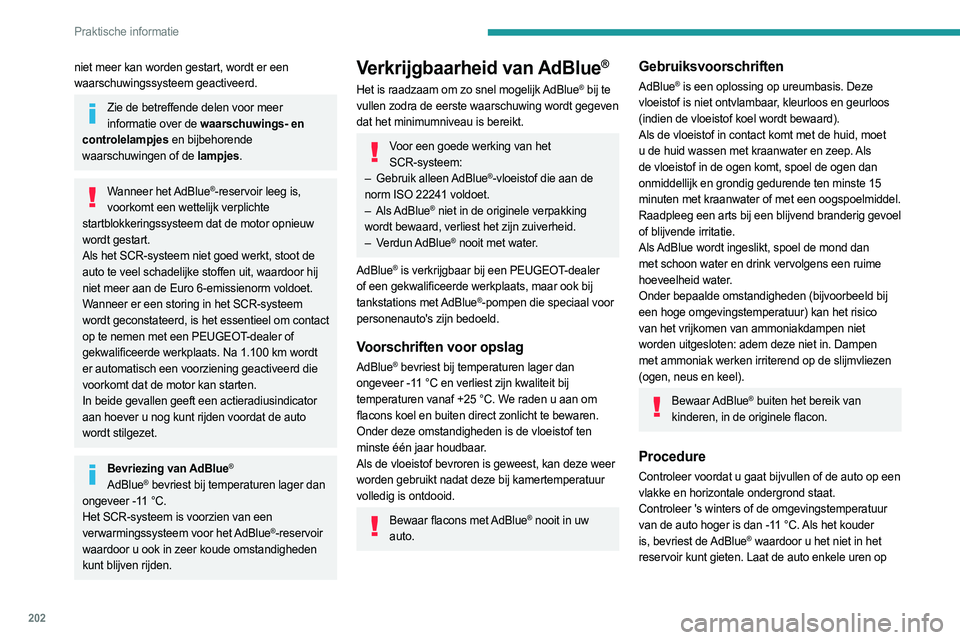 PEUGEOT 308 2024  Instructieboekje (in Dutch) 202
Praktische informatie
niet meer kan worden gestart, wordt er een 
waarschuwingssysteem geactiveerd.
Zie de betreffende delen voor meer informatie over de waarschuwings- en 
controlelampjes en bijb