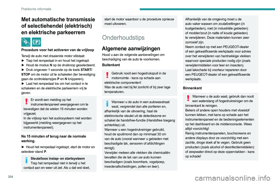PEUGEOT 308 2024  Instructieboekje (in Dutch) 204
Praktische informatie
Met automatische transmissie 
of selectiehendel (elektrisch) 
en elektrische parkeerrem
 / 
Procedure voor het activeren van de vrijloop
Terwijl de auto met draaiende motor s