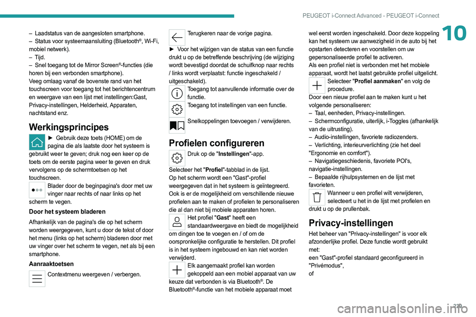 PEUGEOT 308 2024  Instructieboekje (in Dutch) 239
PEUGEOT i-Connect Advanced - PEUGEOT i-Connect
10– Laadstatus van de aangesloten smartphone.
–  Status voor systeemaansluiting (Bluetooth®, Wi-Fi, 
mobiel netwerk).
–
 
Tijd.
–
 
Snel toe