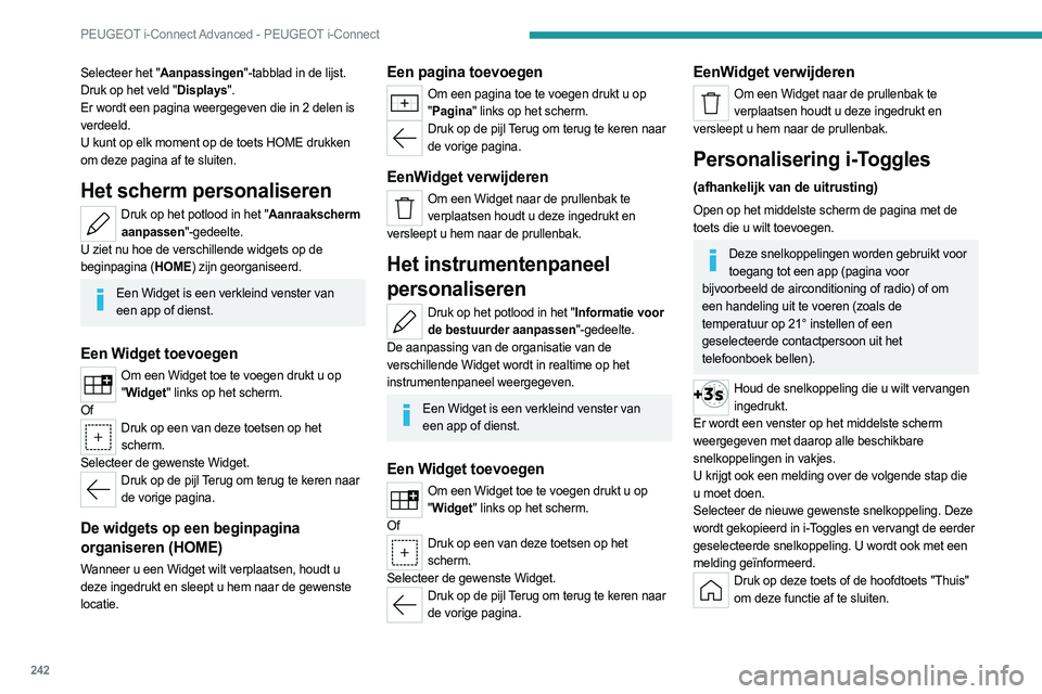PEUGEOT 308 2024  Instructieboekje (in Dutch) 242
PEUGEOT i-Connect Advanced - PEUGEOT i-Connect
Selecteer het "Aanpassingen"-tabblad in de lijst.
Druk op het veld "Displays".
Er wordt een pagina weergegeven die in 2 delen is 
ver